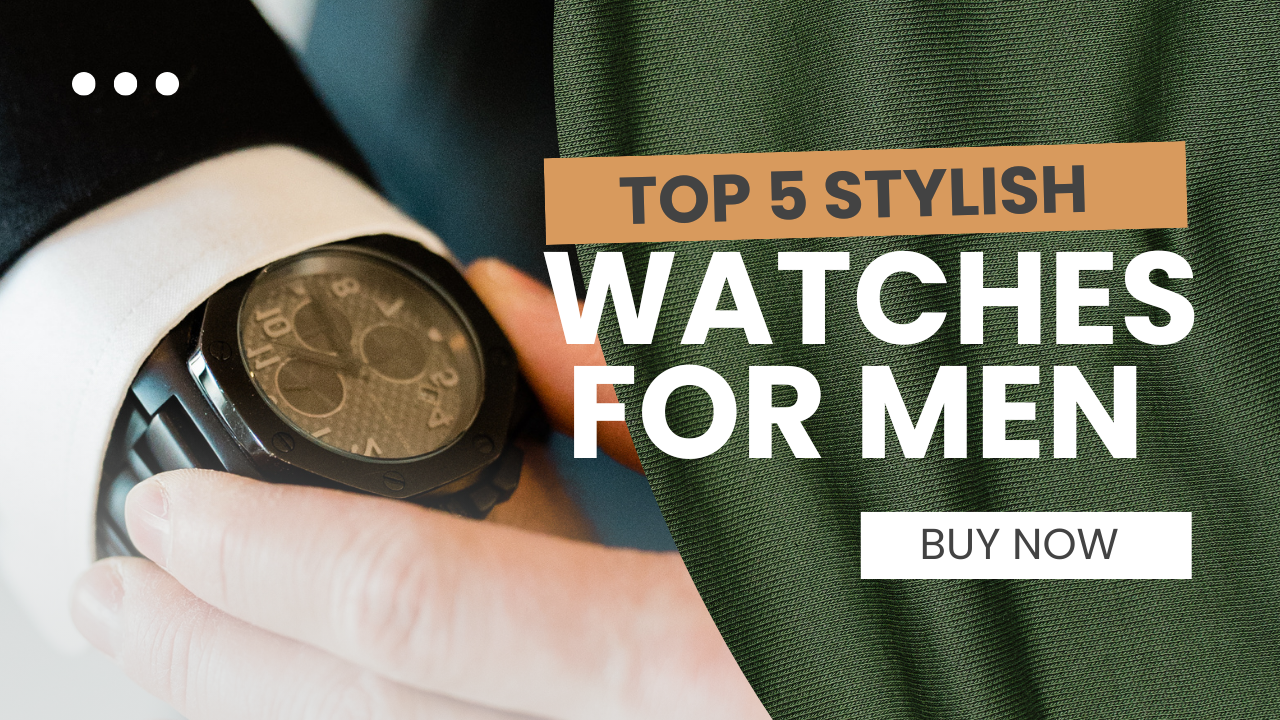 Top 5 Stylish Watches for Men in 2025 – Upgrade Your Fashion Game!